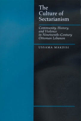 The Culture of Sectarianism: Community, History, and Violence in Nineteenth-Century Ottoman Lebanon / Edition 1 - Paperback | Diverse Reads