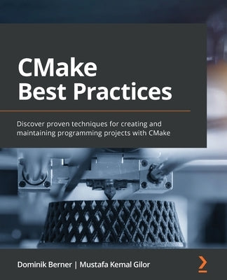 CMake Best Practices: Discover proven techniques for creating and maintaining programming projects with CMake - Paperback | Diverse Reads