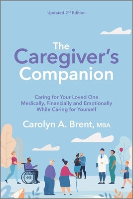 The Caregiver's Companion: Caring for Your Loved One Medically, Financially and Emotionally While Caring for Yourself - Paperback | Diverse Reads