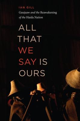 All That We Say Is Ours: Guujaaw and the Reawakening of the Haida Nation - Paperback | Diverse Reads