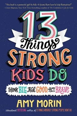 13 Things Strong Kids Do: Think Big, Feel Good, ACT Brave - Paperback | Diverse Reads