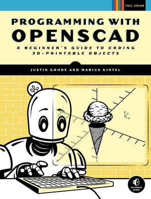 Programming with OpenSCAD: A Beginner's Guide to Coding 3D-Printable Objects - Paperback | Diverse Reads