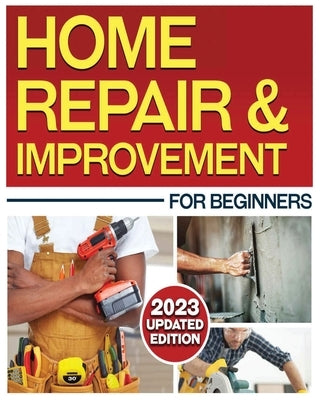 Home Repair & Improvement: The Ultimate DIY Guide with Comprehensive Repair Solutions and Techniques - Paperback | Diverse Reads