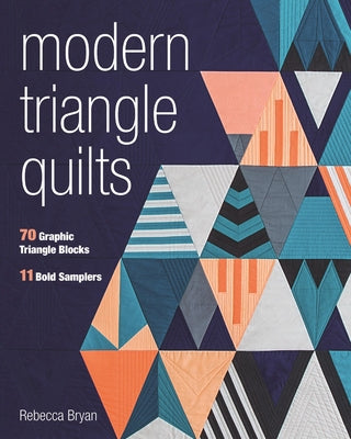 Modern Triangle Quilts: 70 Graphic Triangle Blocks . 11 Bold Samplers - Paperback | Diverse Reads