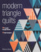 Modern Triangle Quilts: 70 Graphic Triangle Blocks . 11 Bold Samplers - Paperback | Diverse Reads