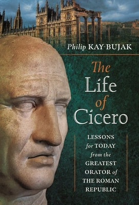 The Life of Cicero: Lessons for Today from the Greatest Orator of the Roman Republic - Hardcover | Diverse Reads