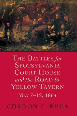 The Battles for Spotsylvania Court House and the Road to Yellow Tavern, May 7-12, 1864 - Paperback | Diverse Reads
