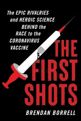 The First Shots: The Epic Rivalries and Heroic Science Behind the Race to the Coronavirus Vaccine - Hardcover | Diverse Reads