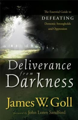 Deliverance from Darkness: The Essential Guide to Defeating Demonic Strongholds and Oppression - Paperback | Diverse Reads