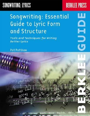 Songwriting: Essential Guide to Lyric Form and Structure: Tools and Techniques for Writing Better Lyrics / Edition 1 - Paperback | Diverse Reads