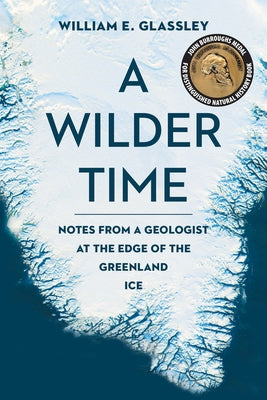 A Wilder Time: Notes from a Geologist at the Edge of the Greenland Ice - Paperback | Diverse Reads