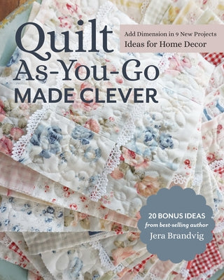 Quilt As-You-Go Made Clever: Add Dimension in 9 New Projects; Ideas for Home Decor - Paperback | Diverse Reads