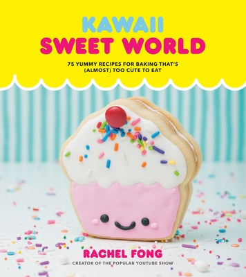 Kawaii Sweet World Cookbook: 75 Yummy Recipes for Baking That's (Almost) Too Cute to Eat - Hardcover | Diverse Reads