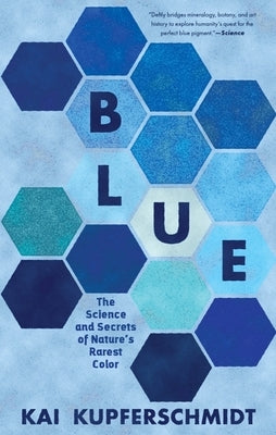 Blue: The Science and Secrets of Nature's Rarest Color - Paperback | Diverse Reads