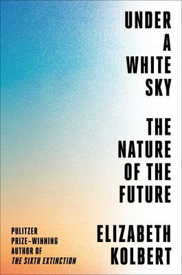 Under a White Sky: The Nature of the Future - Hardcover | Diverse Reads