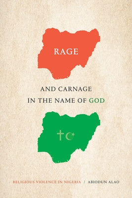 Rage and Carnage in the Name of God: Religious Violence in Nigeria - Paperback | Diverse Reads