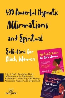 499 Powerful Hypnotic Affirmations and Spiritual Self-Care for Black Women: 2 in 1 Book: Feminine Daily Affirmations for Motivation, Confidence, Posit - Paperback | Diverse Reads