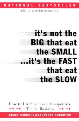 It's Not the Big That Eat the Small...It's the Fast That Eat the Slow: How to Use Speed as a Competitive Tool in Business - Paperback | Diverse Reads