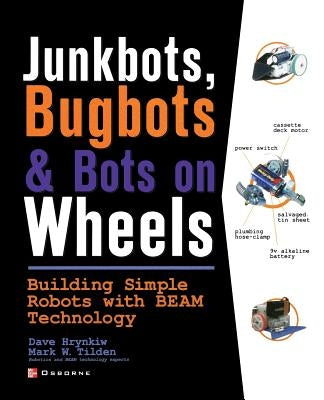 Junkbots, Bugbots, and Bots on Wheels: Building Simple Robots with Beam Technology / Edition 1 - Paperback | Diverse Reads