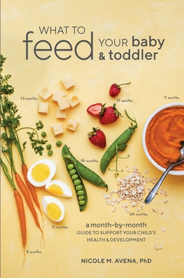 What to Feed Your Baby and Toddler: A Month-by-Month Guide to Support Your Child's Health and Development - Paperback | Diverse Reads
