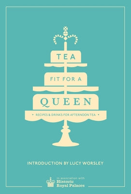 Tea Fit for a Queen: Recipes & Drinks for Afternoon Tea - Hardcover | Diverse Reads