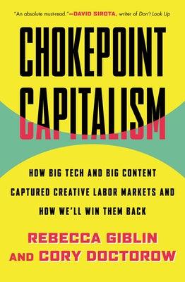 Chokepoint Capitalism: How Big Tech and Big Content Captured Creative Labor Markets and How We'll Win Them Back - Hardcover | Diverse Reads