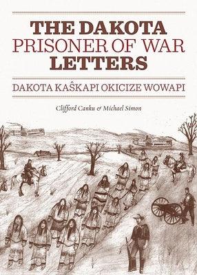 Dakota Prisoner of War Letters: Dakota Kaskapi Okicize Wowapi - Paperback