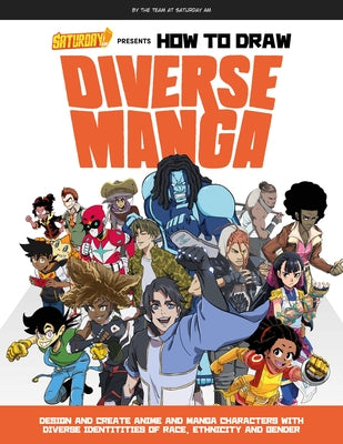Saturday Am Presents How to Draw Diverse Manga: Design and Create Anime and Manga Characters with Diverse Identities of Race, Ethnicity, and Gender - Paperback | Diverse Reads