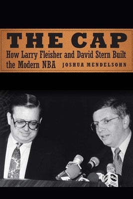 The Cap: How Larry Fleisher and David Stern Built the Modern NBA - Hardcover | Diverse Reads