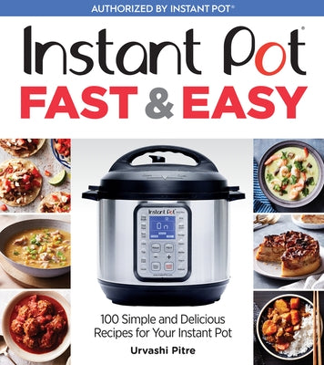Instant Pot Fast & Easy: 100 Simple and Delicious Recipes for Your Instant Pot - Paperback | Diverse Reads