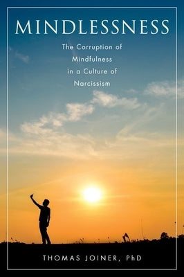 Mindlessness: The Corruption of Mindfulness in a Culture of Narcissism - Hardcover | Diverse Reads