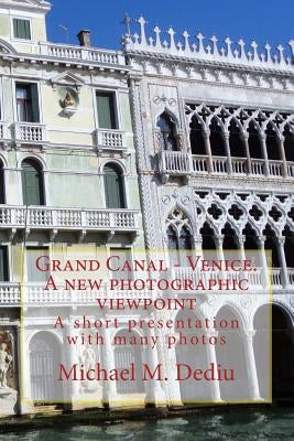 Grand Canal - Venice. A new photographic viewpoint: A short presentation with many photos - Paperback | Diverse Reads