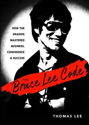 The Bruce Lee Code: How the Dragon Mastered Business, Confidence, and Success - Paperback | Diverse Reads