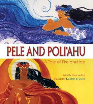 Pele and Poliahu: A Tale of Fire and Ice - Hardcover