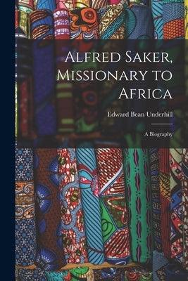 Alfred Saker, Missionary to Africa: A Biography - Paperback | Diverse Reads