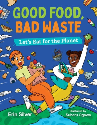 Good Food, Bad Waste: Let's Eat for the Planet - Hardcover | Diverse Reads