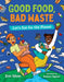 Good Food, Bad Waste: Let's Eat for the Planet - Hardcover | Diverse Reads