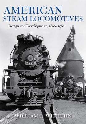 American Steam Locomotives: Design and Development, 1880-1960 - Hardcover | Diverse Reads