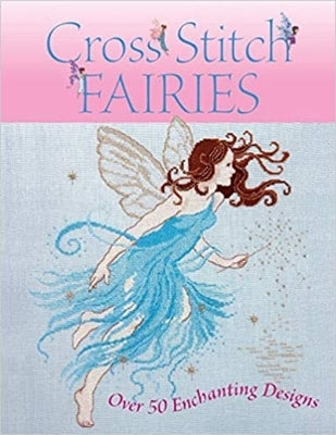 Cross Stitch Fairies: Over 50 Enchanting Designs - Paperback | Diverse Reads