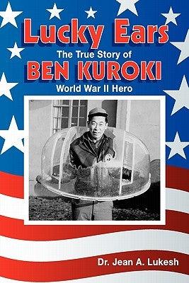 Lucky Ears: The True Story of Ben Kuroki, World War II Hero - Paperback | Diverse Reads