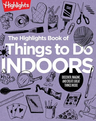 The Highlights Book of Things to Do Indoors: Discover, Imagine, and Create Great Things Inside - Paperback | Diverse Reads