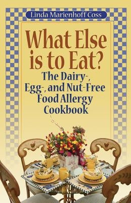 What Else is to Eat?: The Dairy-, Egg-, and Nut-Free Food Allergy Cookbook - Paperback | Diverse Reads