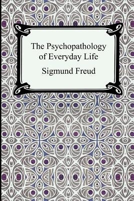 The Psychopathology of Everyday Life - Paperback | Diverse Reads