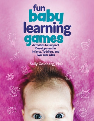 Fun Baby Learning Games: Activities to Support Development in Infants, Toddlers, and Two-Year-Olds - Paperback | Diverse Reads