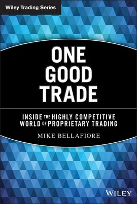 One Good Trade: Inside the Highly Competitive World of Proprietary Trading / Edition 1 - Hardcover | Diverse Reads