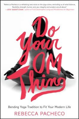 Do Your Om Thing: Bending Yoga Tradition to Fit Your Modern Life - Paperback | Diverse Reads