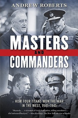 Masters and Commanders: How Four Titans Won the War in the West, 1941-1945 - Paperback | Diverse Reads