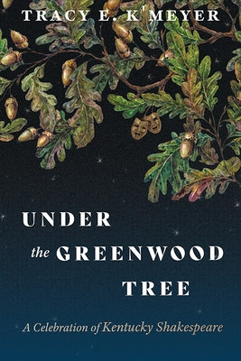 Under the Greenwood Tree: A Celebration of Kentucky Shakespeare - Paperback | Diverse Reads
