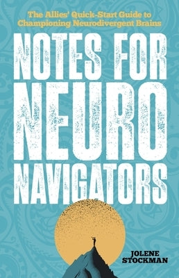 Notes for Neuro Navigators: The Allies' Quick-Start Guide to Championing Neurodivergent Brains - Paperback | Diverse Reads