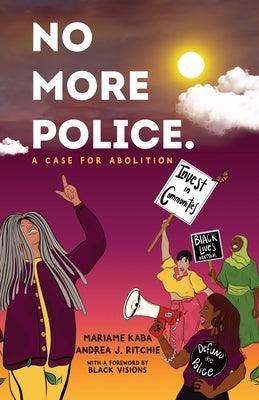 No More Police: A Case for Abolition - Paperback | Diverse Reads